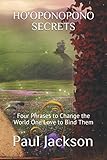 Ho'oponopono Secrets: Four Phrases to Change the World One Love to Bind Them by Paul Jackson, Katerina El Haj