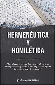 Livres Couvertures de Hermenéutica y Homilética: Las claves sintetizadas para una correcta interpretación y una exposición eficaz de las Sagradas Escrituras (Español) Tapa blanda – 7 junio 2020