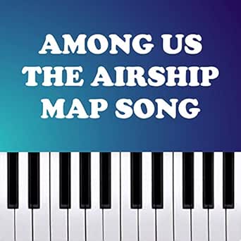 Amazon.com: Among Us - The Airship Map Song - Piano Rendition : Dario  D'Aversa: Música Digital