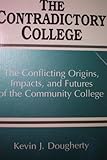 The Contradictory College : The Conflicting Origins, Impacts, and Futures of the Community College, Dougherty, Kevin J., 079141955X