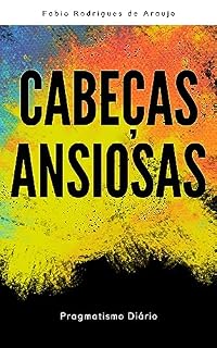 Livro Cabeças Ansiosas: Pragmatismo Diário