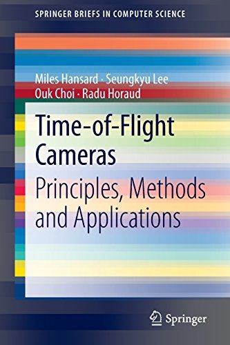 Time-of-Flight Cameras: Principles, Methods and Applications (SpringerBriefs in Computer Science) by Miles Hansard