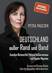 Petra Paulsen: Deutschland außer Rand und Band: Zwischen Werteverfall, Political (In)Correctness und illegaler Migration 