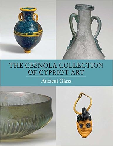 The Cesnola Collection of Cypriot Art: Ancient Glass The Cesnola Collection of Cypriot Art: Ancient Glass