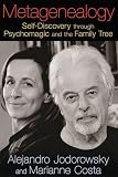 Metagenealogy: Self-Discovery through Psychomagic and the Family Tree by Alejandro Jodorowsky, Marianne Costa