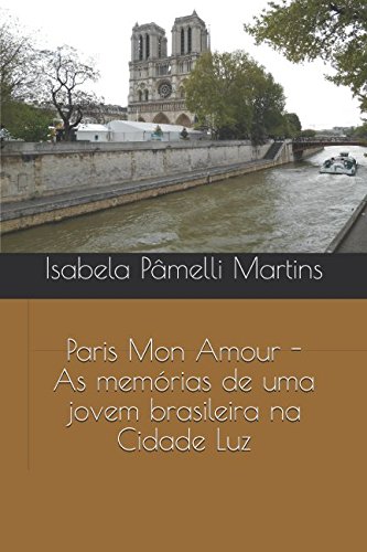 Paris Mon Amour -  as memórias de uma jovem brasileira na Cidade Luz (Portuguese Edition)