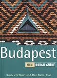 The Mini Rough Guide to Budapest 1st Edition (Rough Guide Mini Guides) by Dan Richardson, Charles Hebbert