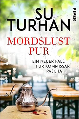 Mordslust Pur Ein Neuer Fall Fur Kommissar Pascha Kommissar Pascha Reihe Band 6 Amazon De Turhan Su Bucher