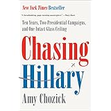 Chasing Hillary: Ten Years, Two Presidential Campaigns, and One Intact Glass Ceiling