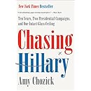 Chasing Hillary: Ten Years, Two Presidential Campaigns, and One Intact Glass Ceiling