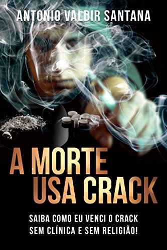 Livro A Morte usa Crack Saiba como eu venci o Crack sem clínica e sem religião!