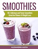 SMOOTHIES: Enjoy 40+ Delicious, Tasty & Healthy Smoothie Recipes Ever Tasted (SMOOTHIES, SMOOTHIE RECIPES, SMOOTHIES COOKBOOK, SMOOTHIES RECIPE, NON-ALCOHOLIC DRINKS )
