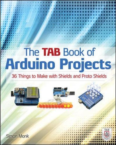 The TAB Book of Arduino Projects: 36 Things to Make with Shields and Proto Shields (Electronics), by Simon Monk