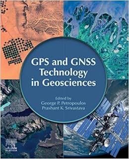 Gps And Gnss Technology In Geosciences Petropoulos George P Srivastava Prashant K 9780128186176 Amazon Com Books