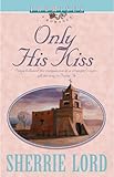 Only His Kiss (Promises, a Romance) by Sherrie Lord