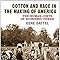 Cotton And Race In The Making Of America The Human Costs