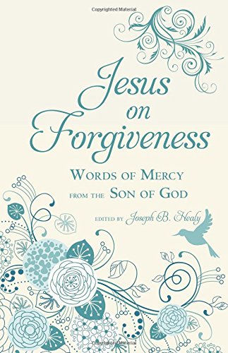 Jesus on Forgiveness: Words of Mercy from the Son of God