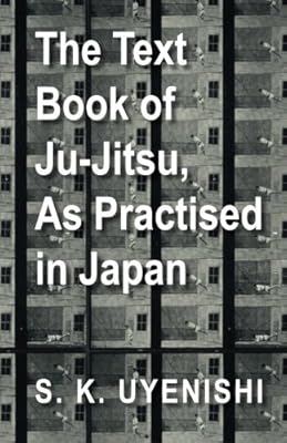 The Text-Book of Ju-Jitsu, As Practised in Japan - Being a Simple Treatise on the Japanese Method of Self Defence