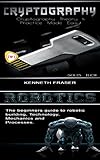 Cryptography & Robotics: Cryptography Theory & Practice Made Easy! & The Beginner's Guide to Robotic by 