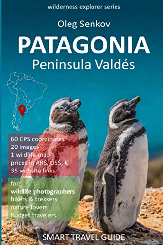 PATAGONIA, Peninsula Valdes: Smart Travel Guide for nature lovers & wildlife photographers (Wilderness Explorer) by Oleg Senkov