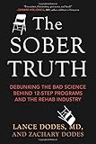 The Sober Truth: Debunking the Bad Science Behind 12-Step Programs and the Rehab Industry