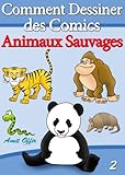Livre de Dessin: Comment Dessiner des Comics - Animaux Sauvages (Apprendre Dessiner t. 2) (French Ed by