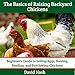 The Basics of Raising Backyard Chickens: Beginner's Guide to Selling Eggs, Raising, Feeding, and But by 