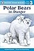Polar Bears: In Danger (Penguin Young Readers, Level 3)