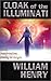CLOAK OF THE ILLUMINATI by William Henry