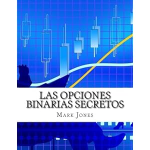 Las Opciones Binarias Secretos: Cómo usted puede hacer dinero de forma coherente en las opciones binarias sin perder un solo comercio (Spanish Editio