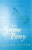 Front cover for the book The Snow Pony by Alison Lester