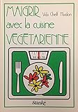 MAIGRIR AVEC LA CUISINE VEGET by