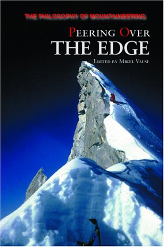 Peering Over the Edge: The Philosophy of Mountaineering by Mikel Vause
