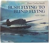Bush Flying to Blind Flying : British Columbia's Aviation Pioneers 1930-1940