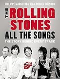 The Rolling Stones All the Songs: The Story Behind Every Track by Philippe Margotin, Jean-Michel Guesdon