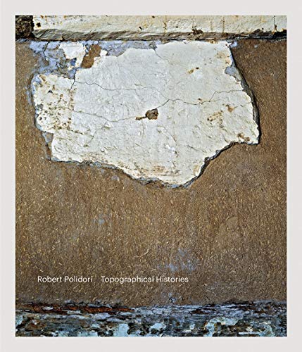 Robert Polidori: Topographical Histories by 