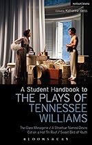 A Student Handbook to the Plays of Tennessee Williams: The Glass Menagerie; A Streetcar Named Desire; Cat on a Hot Tin Roof; Sweet Bird of Youth