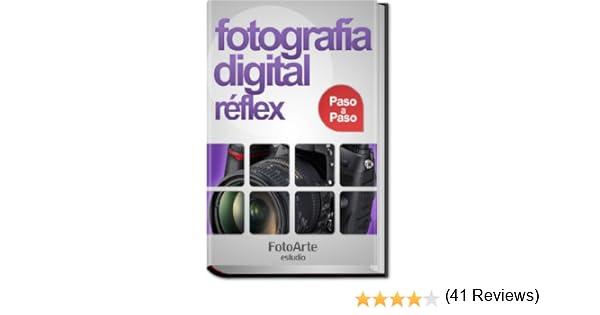 Fotografía Digital Réflex Paso a Paso eBook: Estudio FotoArte ...