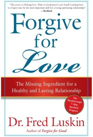 Forgive for Love: The Missing Ingredient for a Healthy and Lasting Relationship