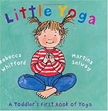 Little Yoga: A Toddler's First Book of Yoga by 