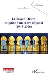 Le  Moyen-Orient en quête d'un ordre régional, 1945-2000