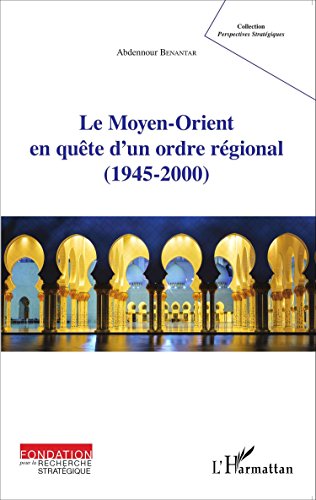 Le  Moyen-Orient en quête d'un ordre régional, 1945-2000