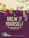 Brew It Yourself: Make your own beer, wine, cider and other concoctions by Richard Hood, Nick Moyle