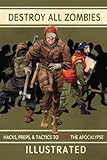 Destroy All Zombies: Illustrated Hacks, Preps, and Tactics to Stop the Apocalypse by James T. Jasiorkowski, Prepper Press