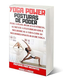 Livro Yoga Power Posturas de Poder: Perca Peso, Reduza o Stress, Aumente a Flexibilidade e Melhore sua vida com as melhores posturas de Yoga