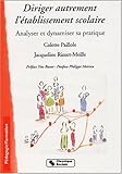 Diriger autrement l'établissement scolaire. Analyser et dynamiser sa pratique by 