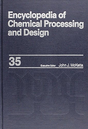 Encyclopedia of Chemical Processing and Design: Volume 35 - Petroleum Fractions Properties to Phosphoric Acid Plants: Alloy Selection (Chemical Processing and Design Encyclopedia)