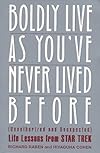 Boldly Live As You'Ve Never Lived Before: (Unauthorized and Unexpected) Life Lessons from Star Trek by Richard Raben (1997-03-03) - Richard Raben;Hiyaguha Cohen