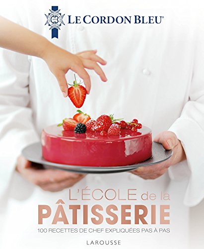 Larousse Le cordon bleu de la patisserie (French Edition) by Collectif