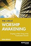 The Great Worship Awakening: Singing a New Song in the Postmodern Church